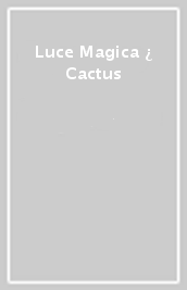 Luce Magica ¿ Cactus