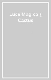 Luce Magica  ¿ Cactus