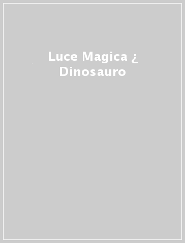 Luce Magica  ¿ Dinosauro