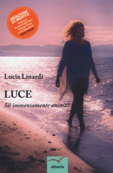 Luce. Sii immensamente anima! - Lucia Linardi