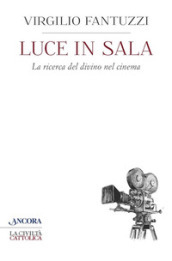 Luce in sala. La ricerca del divino nel cinema