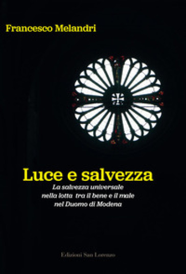 Luce e salvezza. La salvezza universale nella lotta tra il bene e il male nel Duomo di Modena. Ediz. illustrata
