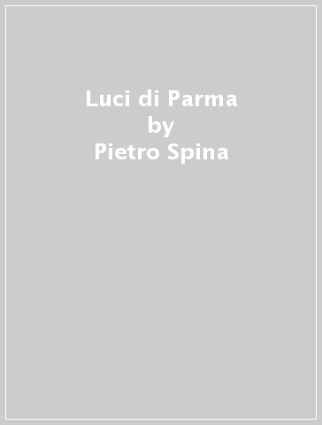 Luci di Parma - Pietro Spina