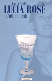 Lucia Bosè. L ultimo ciak