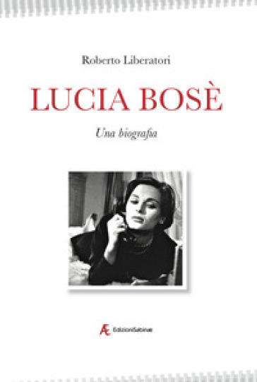 Lucia Bosè. Una biografia - Roberto Liberatori