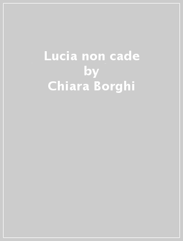 Lucia non cade - Chiara Borghi