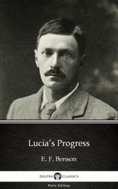 Lucia s Progress by E. F. Benson - Delphi Classics (Illustrated)