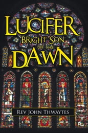 Lucifer, Bright Son of the Dawn