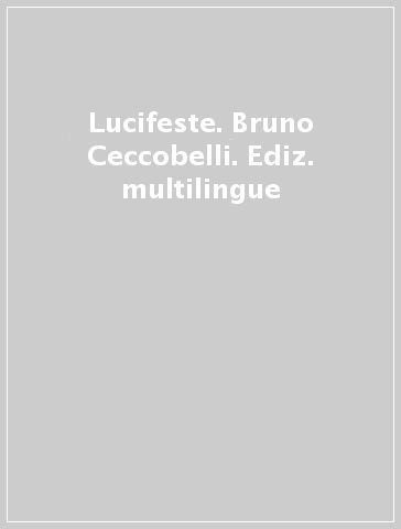 Lucifeste. Bruno Ceccobelli. Ediz. multilingue