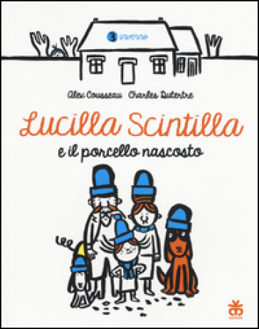 Lucilla Scintilla e il porcello nascosto. Ediz. a colori - Alex Cousseau