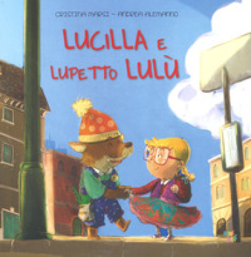 Lucilla e lupetto Lulù. Ediz. a colori - Cristina Marsi - Andrea Alemanno