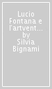 Lucio Fontana e l artventure parigina. Ediz. multilingue