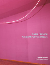 Lucio Fontana. Ambienti/Environments. Ediz. illustrata