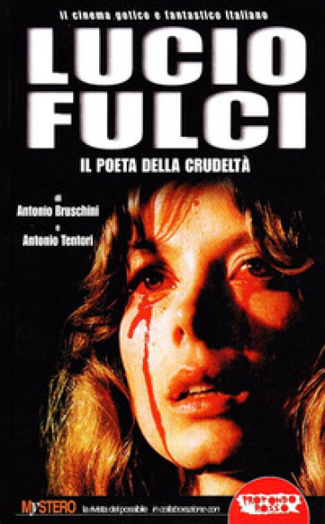 Lucio Fulci. Il poeta della crudeltà - Antonio Bruschini - Antonio Tentori