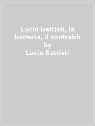 Lucio battisti, la batteria, il contrabb - Lucio Battisti