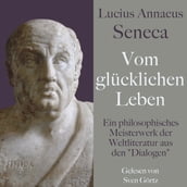 Lucius Annaeus Seneca: Vom glücklichen Leben De vita beata
