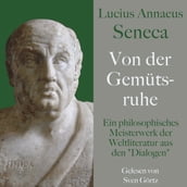 Lucius Annaeus Seneca: Von der Gemütsruhe De tranquillitate animi