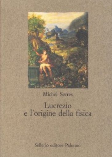 Lucrezio e l'origine della fisica - Michel Serres
