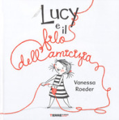 Lucy e il filo dell amicizia. Ediz. a colori