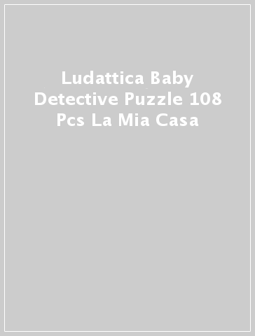 Ludattica Baby Detective Puzzle 108 Pcs La Mia Casa