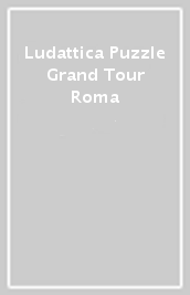 Ludattica Puzzle Grand Tour Roma