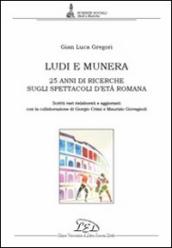 Ludi e munera. 25 anni di ricerche sugli spettacoli d età romana. Scritti vari rielaborati e aggiornati