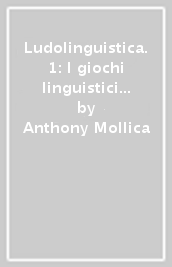 Ludolinguistica. 1: I giochi linguistici e la didattica dell italiano