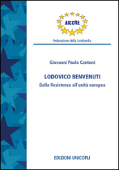 Ludovico Benvenuti. Dalla Resistenza all unità europea