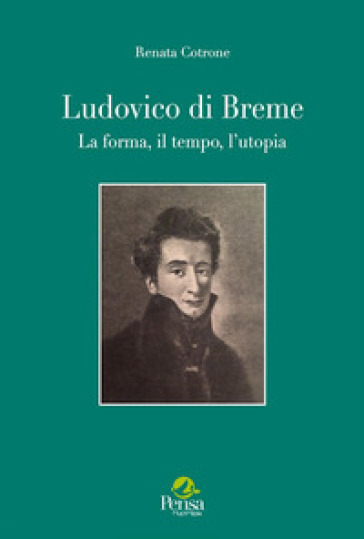 Ludovico di Breme. La forma, il tempo, l'utopia - Renata Cotrone