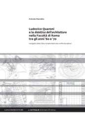 Ludovico Quaroni e la didattica dell architettura nella Facoltà di Roma tra gli anni  60 e  70