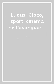 Ludus. Gioco, sport, cinema nell avanguardia spagnola