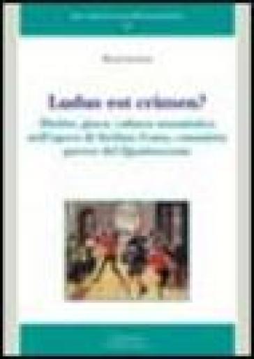 Ludus est crimen? Diritto, gioco, cultura umanistica nell'opera di Stefano Costa, canonista pavese del Quattrocento - Marzia Lucchesi