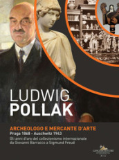 Ludwig Pollak. Archeologo e mercante d arte (Praga 1868-Auschwitz 1943). Gli anni d oro del collezionismo internazionale da Giovanni Barracco a Sigmund Freud. Catalogo della mostra (Roma, 5 dicembre 2018-5 maggio 2019). Ediz. a colori