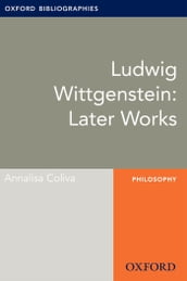 Ludwig Wittgenstein: Later Works: Oxford Bibliographies Online Research Guide
