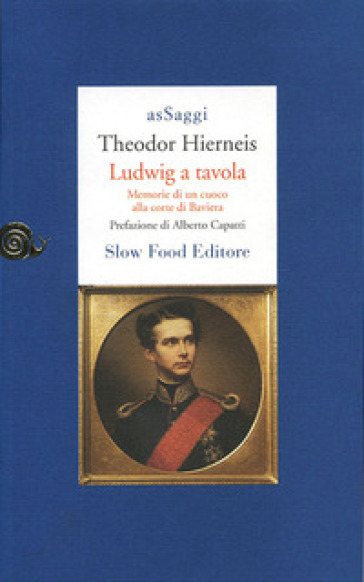 Ludwig a tavola. Memorie di un cuoco alla corte di Baviera - Theodor Hierneis