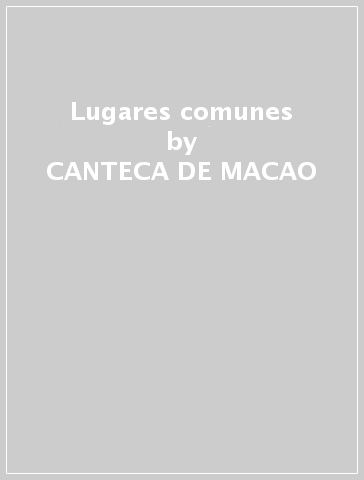 Lugares comunes - CANTECA DE MACAO