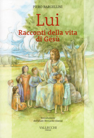 Lui. Racconti della vita di Gesù - Piero Bargellini