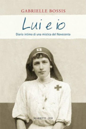 Lui e io. Diario intimo di una mistica del Novecento - Gabrielle Bossis