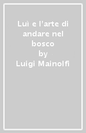 Luì e l arte di andare nel bosco