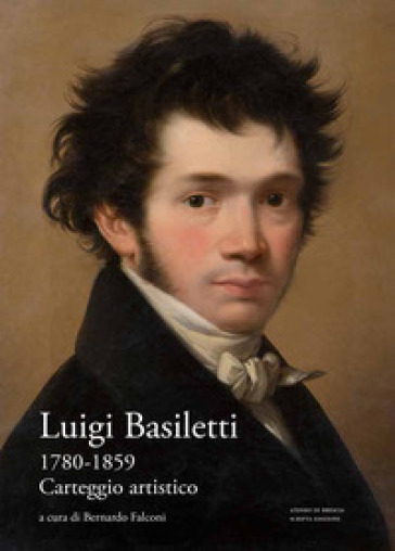 Luigi Basiletti (1780-1859). Carteggio artistico - Luigi Basiletti