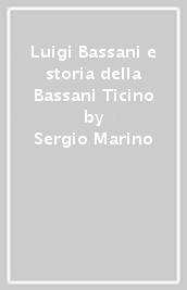 Luigi Bassani e storia della Bassani Ticino
