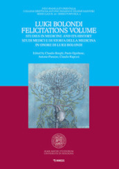 Luigi Bolondi Felicitations Volume. Studies in medicine and its history. Studi medici e di storia della medicina in onore di Luigi Bolondi