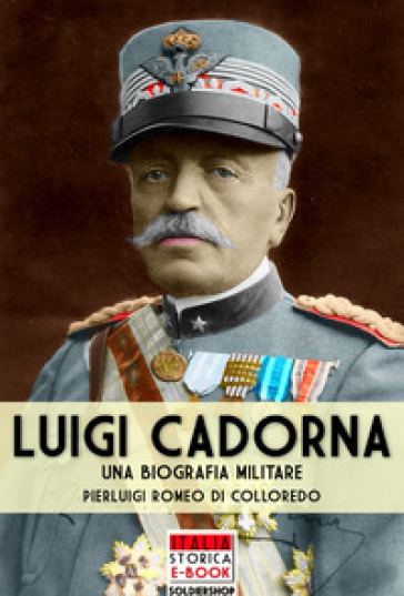 Luigi Cadorna. Una biografia militare