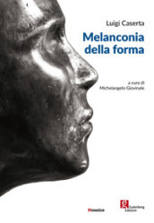 Luigi Caserta. Melanconia della forma. Ediz. illustrata