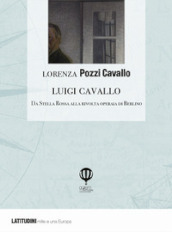 Luigi Cavallo. Da Stella Rossa alla rivolta operaia di Berlino