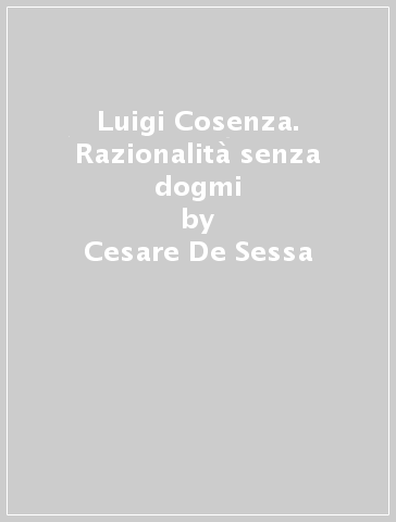 Luigi Cosenza. Razionalità senza dogmi - Cesare De Sessa