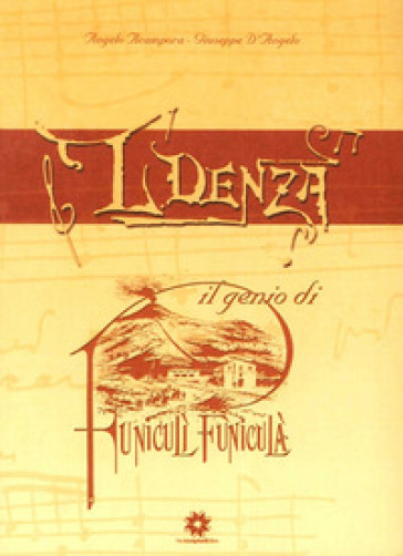 Luigi Denza. Il genio di Funiculì funiculà - Angelo Acampora - Giuseppe D