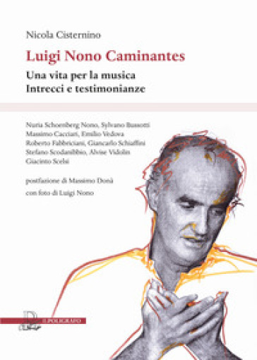 Luigi Nono Caminantes. Una vita per la musica. Intrecci e testimonianze - Nicola Cisternino