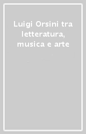 Luigi Orsini tra letteratura, musica e arte