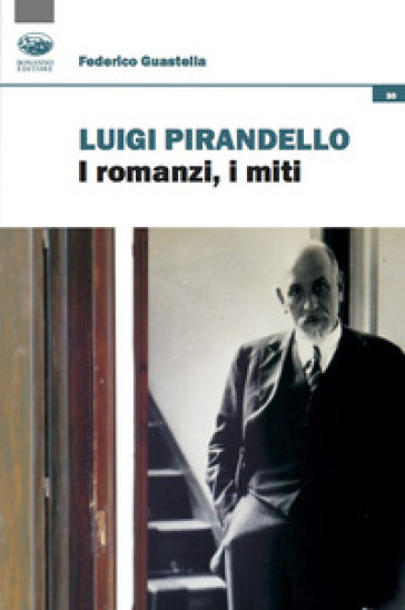 Luigi Pirandello. I romanzi, i miti - Federico Guastella